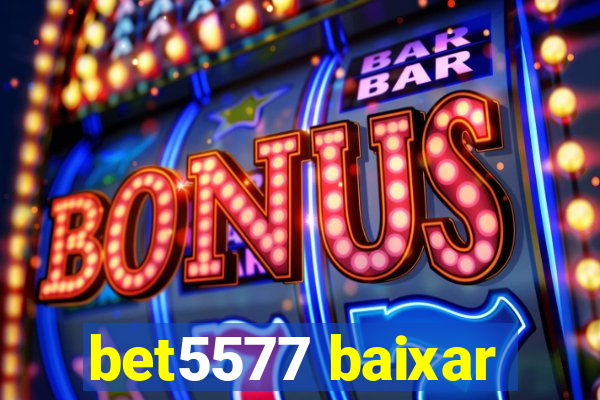 bet5577 baixar